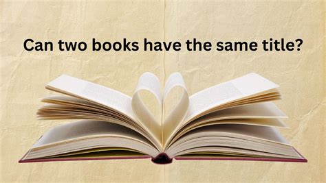 can two books have the same title: Exploring the Nuances of Duplicate Titles in Literature