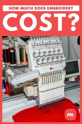 How Much Does an Embroidery Machine Cost: Unraveling the Threads of Creativity and Investment