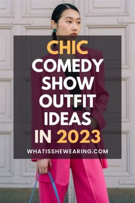 outfit ideas what to wear to a comedy show woman and how it relates to choosing the perfect outfit for a night out with friends